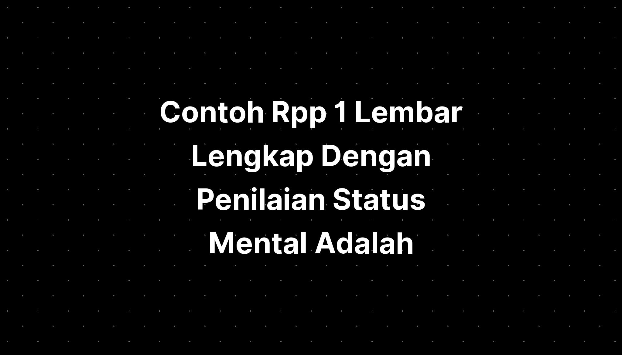 Contoh Rpp 1 Lembar Lengkap Dengan Penilaian Status Mental Adalah Imagesee 1373